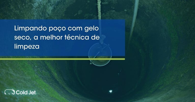 Limpando poço com gelo seco, a melhor técnica de limpeza