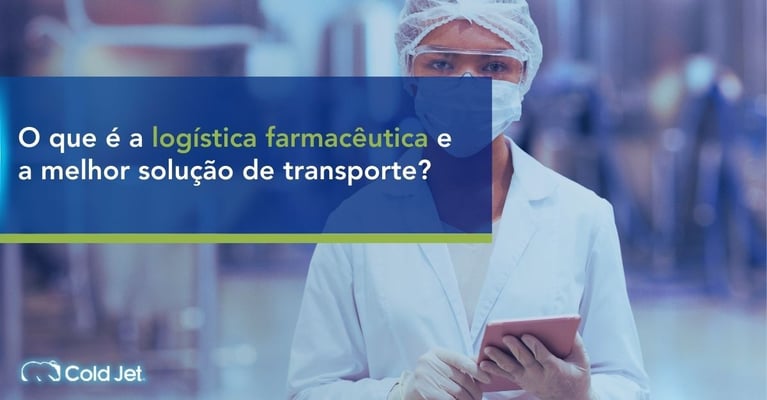 Logística farmacêutica: o que é e a melhor solução de transporte