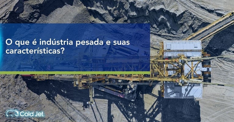O que é indústria pesada e suas características?