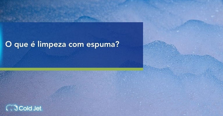 O que é limpeza com espuma?