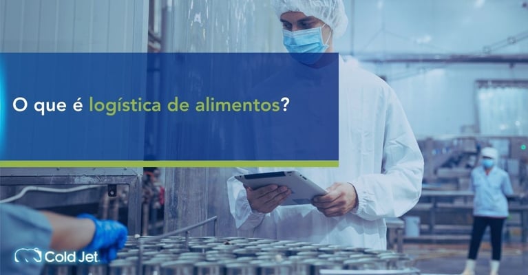 Logística de alimentos: o que é, processos e tipos na indústria