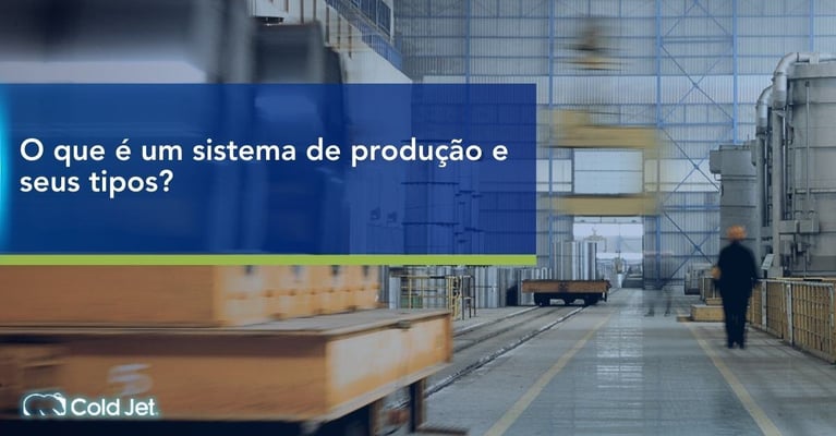 O que é um sistema de produção e seus tipos?