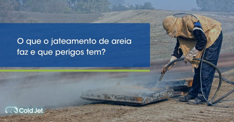 O que o jateamento de areia faz e que perigos tem?