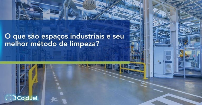 O que são espaços industriais e seu melhor método de limpeza?